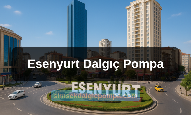 Esenyurt Dalgıç Pompa