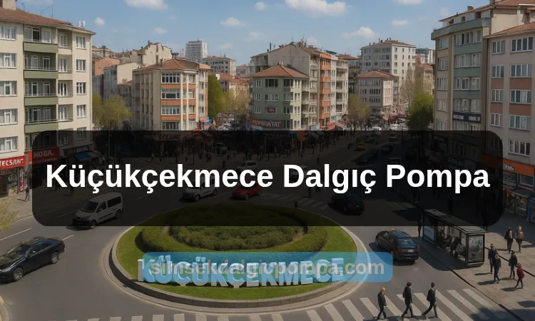 Küçükçekmece Dalgıç Pompa